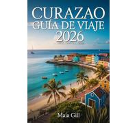 Curazao Guía de viaje 2026: El compañero de viaje esencial para descubrir la joya azul del Caribe con mapas, joyas ocultas e itinerarios perfectos.