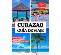 CURAZAO GUÍA DE VIAJE (A TODO COLOR): Descubra lugares imperdibles, los mejores alojamientos, información de viaje actualizada e itinerarios ... HUB MULTI-LANGUAGE TRAVEL BOOKS (FULL COLOR))