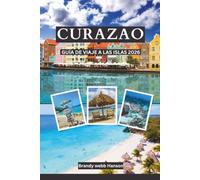 CURAZAO Guía de viajes a islas 2026: Playas turquesas holandesas y arrecifes de coral, calas ocultas, sabores krioyo, calles coloridas, snorkel con tortugas, cocinas krioyo y ritmos de carnaval