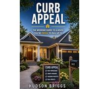 Curb Appeal: The Weekend Guide to a House You're Proud to Pull Up To: 5 (The Handy Homeowner Series)