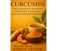 „Curcumin - Das goldene Molekül zwischen Tradition und moderner Forschung“: Von der ayurvedischen Wurzel zur modernen Molekularmedizin