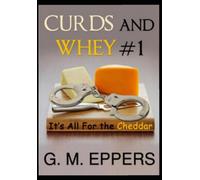 Curds and Whey: Book One: It's All For the Cheddar