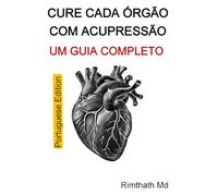 Cure Cada Órgão com Acupressão: Um Guia Completo: Portuguese Edition (Cura holística)