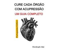 Cure Cada Órgão com Acupressão: Um Guia Completo: Portuguese Edition (Cura holística)