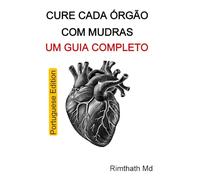 Cure Cada Órgão com Mudras: Um Guia Completo: Portuguese Edition (Cura holística)