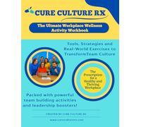 Cure Culture RX: The Ultimate Workplace Wellness & Activity Workbook: Tools, Strategies, and Real-World Exercises to Transform Team Culture