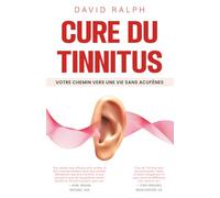 Cure du Tinnitus - Votre chemin vers une vie sans acouphènes: Un guide pratique et éprouvé, sans médicaments, pour réduire les bourdonnements ... Cure - Your Path to a Tinnitus-Free Life)