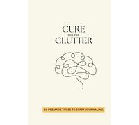 Cure for the Clutter: 50 Journal Titles to Help You Declutter Your Thoughts