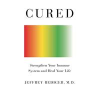 Cured: Strengthen Your Immune System and Heal Your Life