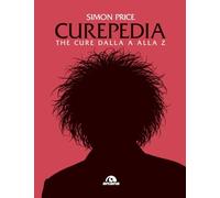 Curepedia. The Cure dalla A alla Z – Música – Arcana