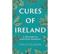 Cures of Ireland: A Treasury of Irish Folk Remedies