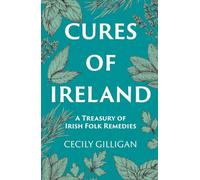 Cures of Ireland: A Treasury of Irish Folk Remedies