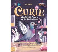 Curie the Brave Pigeon and the Glowing Stone: A Heartwarming Science Adventure About Courage, Healing, and the Power of Discovery (Baby Scientist)