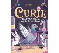 Curie the Brave Pigeon and the Glowing Stone: A Heartwarming Science Adventure About Courage, Healing, and the Power of Discovery (Baby Scientist)
