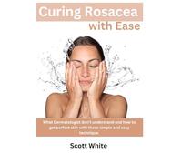Curing Rosacea in 3 easy steps. Stop feeling uncomfortable about your skin.: Cure Rosacea in 2 weeks or less in most cases. Dermatologist don't want you to get this book.