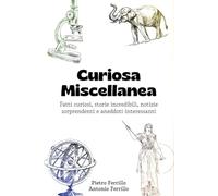 Curiosa Miscellanea: Fatti curiosi, storie incredibili, notizie sorprendenti e aneddoti interessanti