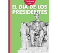 Curiosidad Por El Día de Los Presidentes (Curiosidad Por los Días de Fiesta)