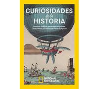 Curiosidades de la historia: Inventos insólitos, personajes singulares y costumbres peculiares de todas las épocas (Historia National Geographic)