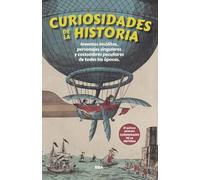 Curiosidades de la historia: Inventos insólitos, personajes singulares y costumbres peculiares de todas las épocas (Divulgación)