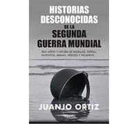 Curiosidades de la II Guerra Mundial: Seis años y un día de batallas, espías, inventos, armas, héroes y villanos (Divulgación histórica)