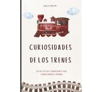 CURIOSIDADES DE LOS TRENES: Secretos del transporte que transformó el mundo