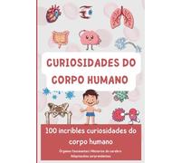 Curiosidades do corpo humano: 100 incribles curiosidades do corpo humano (Descubrindo o mundo en 100 páxinas)