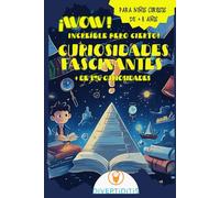 CURIOSIDADES FASCINANTES: Hechos increíbles y divertidos para despertar la curiosidad, la inspiración y el amor por la lectura