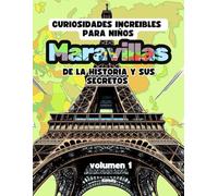 Curiosidades increíbles para niños maravillas de la historia y sus secretos volumen 1: descubre los secretos de los monumentos más icónicos del mundo.