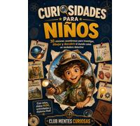 CURIOSIDADES PARA NIÑOS: 30 Misiones asombrosas para investigar, dibujar y descubrir el mundo como un verdadero detective