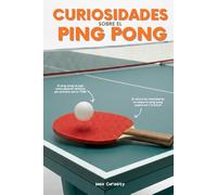 Curiosidades sobre el Ping Pong: Datos sorprendentes, récords insólitos y secretos que todo aficionado debe conocer