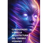 CURIOSIDADES: Sobre la arquitectura del cerebro humano