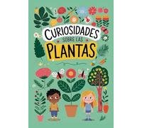 Curiosidades sobre las Plantas: Aprende y diviértete explorando el reino vegetal (Libro de plantas para niños) (Colección Curiosidades para Niños)