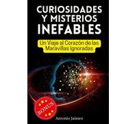 Curiosidades Y Misterios Inefables: Un Viaje al Corazón de las Maravillas Ignoradas (libro curiosidades)