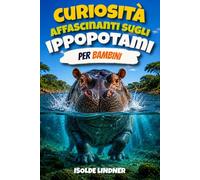 Curiosità affascinanti sugli ippopotami per bambini intelligenti: Un viaggio nella vita dell'ippopotamo, uno degli animali più straordinari d'Africa