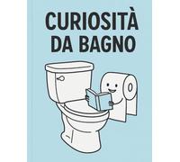 “Curiosità da Bagno”: Il libro più strano (e divertente) da leggere... mentre fai la cacca