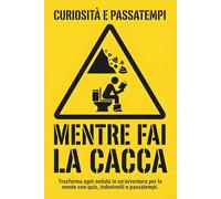 Curiosità e passatempi mentre fai la cacca: Trasforma ogni seduta in un'avventura per la mente con quiz, indovinelli, curiosità e passatempi.