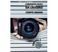 CURIOSITÀ FACILI DA LEGGERE! CORPO UMANO - Volume 1: Lettura facilitata Caratteri grandi