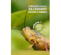 CURIOSITÀ FACILI DA LEGGERE! NATURA E ANIMALI - Volume 1: Lettura facilitata Caratteri grandi