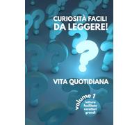 CURIOSITÀ FACILI DA LEGGERE! VITA QUOTIDIANA - Volume 1: Lettura facilitata Caratteri grandi