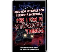 Curiosità Incredibili per i Fan di Stranger Things - Stranger Things Libro con Segreti, Teorie e Sorprese sulla Serie | Stranger Things Gadget (Curiosità e fatti sbalorditivi)