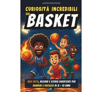 Curiosità Incredibili sul Basket: 300 fatti, record e storie divertenti per bambini e ragazzi di 8 - 12 anni