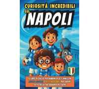 Curiosità Incredibili sul Napoli: Il Libro di Calcio per Bambini di 8 11 Anni con Record Azzurri e Fatti Incredibili per Sapere Tutto della Tua squadra del Cuore