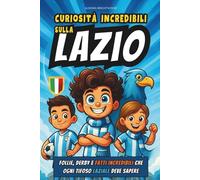 Curiosità Incredibili sulla Lazio: Follie, Derby e Fatti Incredibili che ogni Tifoso Laziale deve Sapere