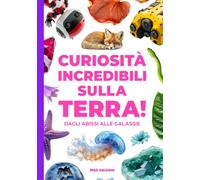 CURIOSITÀ INCREDIBILI SULLA TERRA!: Dagli abissi alle galassie