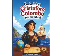 Curiosità su Cristoforo Colombo per bambini: Scopri oltre 200 curiosità affascinanti sui viaggi, le navi e l’eredità di un celebre esploratore