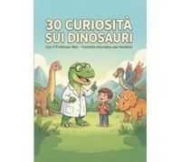 Curiosità sui Dinosauri: Libro a Fumetti Illustrato a Colori per Bambini 4-8 Anni con il Professor Rex: 30 Storie brevi e divertenti sui dinosauri, ... curiosità vere, fumetti educativi a colori