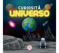 Curiosità sull'Universo per Bambini: Scopri lo Spazio, il Sistema Solare, le Galassie, i Pianeti, i Buchi Neri e altro ancora! (Libri educativi per bambini)