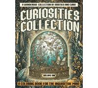 Curiosities Collection: A Wonderous Collection Of Oddities and Curio: A Coloring Book For The Inquisitive Mind