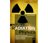 Curiosities in Radiation Physics: Basics Principles : Radioactivity : Radiology Textbook : Radiation Protection : Effects Engineer : Radiology ... of Nuclear Engineering: 1 (Smart Radiation)