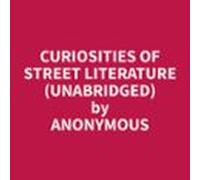 Curiosities Of Street Literature (unabridged) (audiolibro)